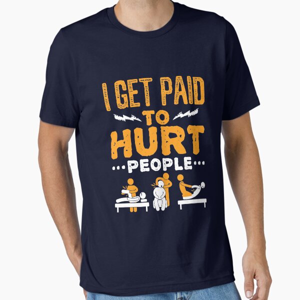 Item preview, Physical Therapist Funny I Get Paid To Hurt People designed and sold by jaygo.