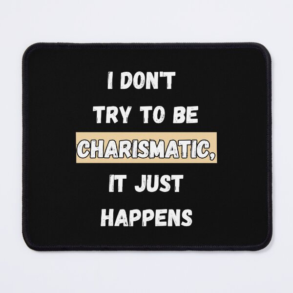 Item preview, I Don't Try To Be Charismatic, It Just Happens designed and sold by signshirtz.