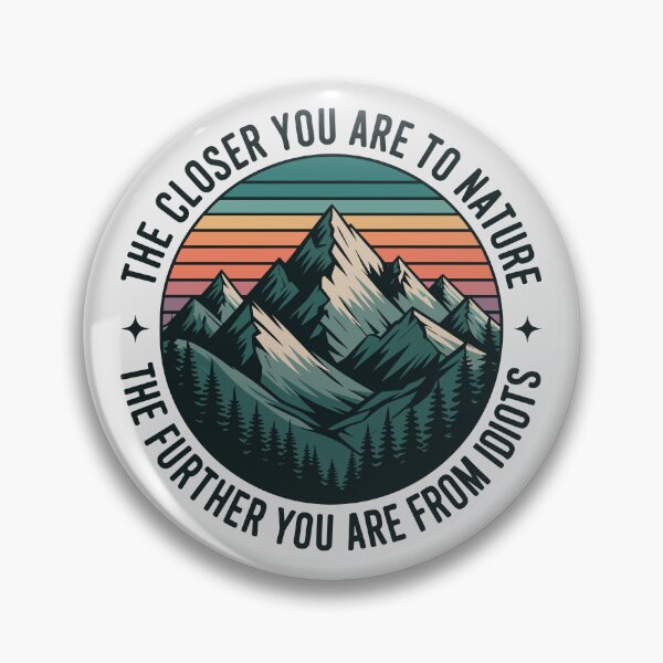 Item preview, Funny Nature Quote  – The Closer You Are to Nature, The Further You Are from Idiots designed and sold by just-quotes.