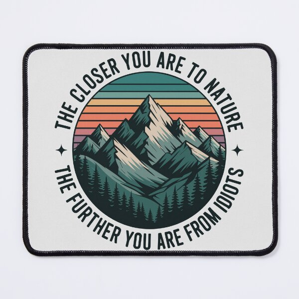 Item preview, Funny Nature Quote – The Closer You Are to Nature, The Further You Are from Idiots designed and sold by just-quotes.