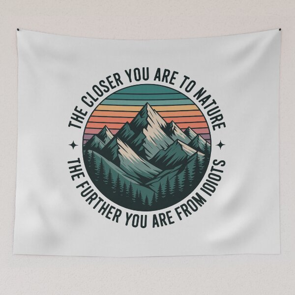 Item preview, Funny Nature Quote  – The Closer You Are to Nature, The Further You Are from Idiots designed and sold by just-quotes.