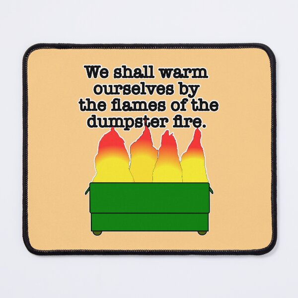 Item preview, We shall warm ourselves by the flames of the dumpster fire designed and sold by mntimg.