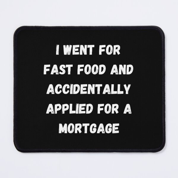 Item preview, I Went For Fast Food And Accidentally Applied For A Mortgage designed and sold by signshirtz.