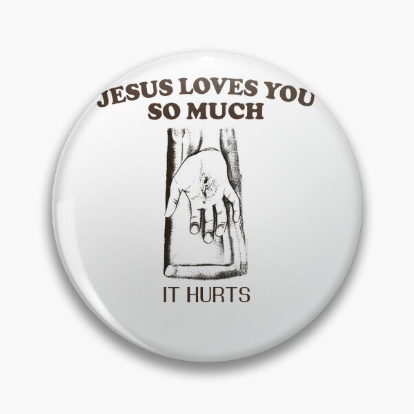 Item preview, Jesus Loves You So Much It Hurts designed and sold by SnarkoClothes.