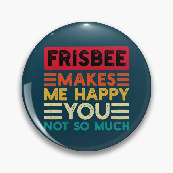 Item preview, Frisbee Makes Me Happy You Not So Much Funny Quote designed and sold by NosandEdgy.