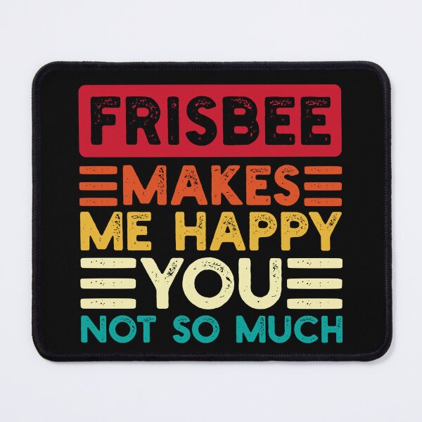Item preview, Frisbee Makes Me Happy You Not So Much Funny Quote designed and sold by NosandEdgy.