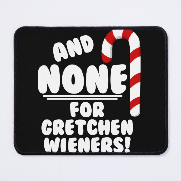 Item preview, And None For Gretchen Wieners - Mean Girls Christmas designed and sold by sweazyyh.