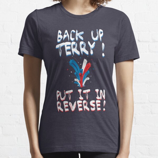 Back Up Terry! Put It In Reverse! Essential T-Shirt