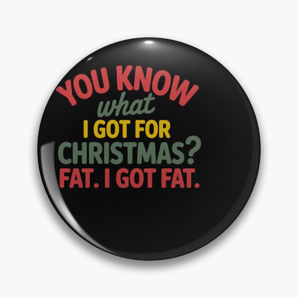 Item preview, You Know What I Got For Christmas? Fat. I Got Fat. designed and sold by theartfulaspie.
