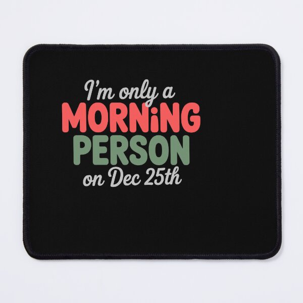 Item preview, I'm Only a Morning Person on Dec 25th designed and sold by theartfulaspie.