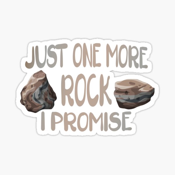 Just One More Rock I Promise Sticker
