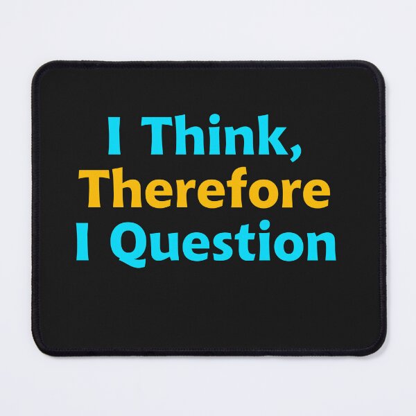 Item preview, I Think, Therefore I Question designed and sold by jmscreates.