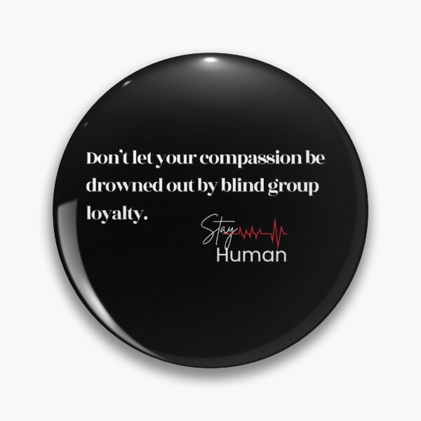 Item preview, Stay Human – Compassion Over Blind Group Loyalty designed and sold by NowAndThen2022.