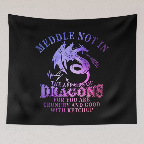 Item preview, Meddle Not In The Affairs Of Dragons for you are crunchy and good with ketchup designed and sold by elkotbey.