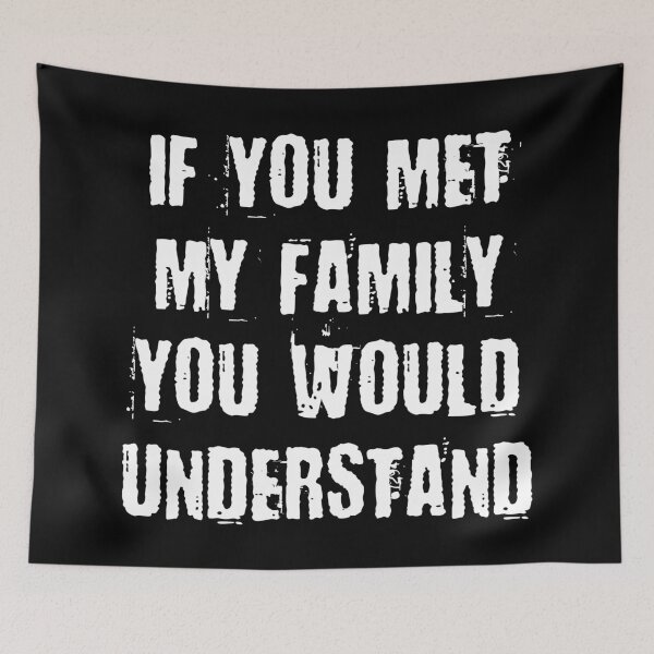 Item preview, IF YOU MET MY FAMILY YOU WOULD UNDERSTAND designed and sold by limitlezz.