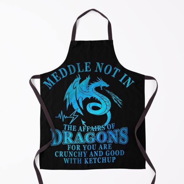 Item preview, Meddle Not In The Affairs Of Dragons for you are crunchy and good with ketchup designed and sold by elkotbey.