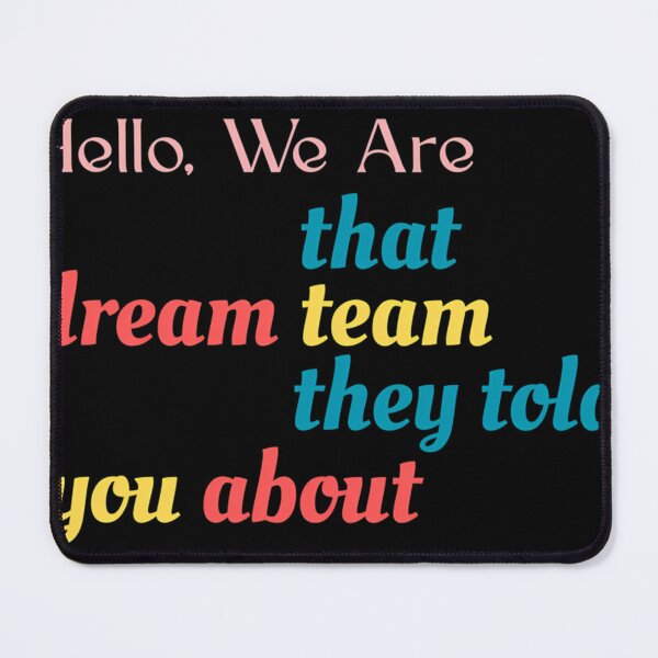 Item preview, Hello We Are That Dream Team They Told You About designed and sold by BarnesGoldStore.