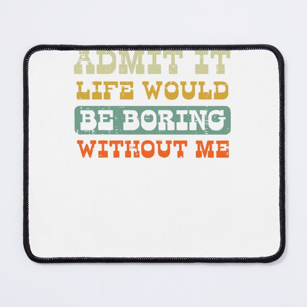 Item preview, Admit It Life Boring  designed and sold by LanqgLDaFiC.