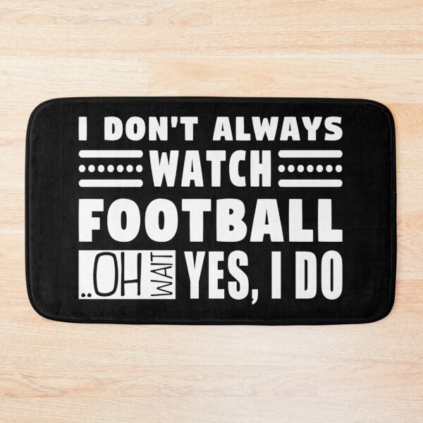 Item preview, I Don'T Always Watch Football Oh Wait Yes I Do designed and sold by LeonidasMembe.
