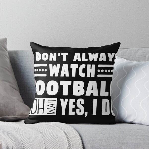 Item preview, I Don'T Always Watch Football Oh Wait Yes I Do designed and sold by LeonidasMembe.