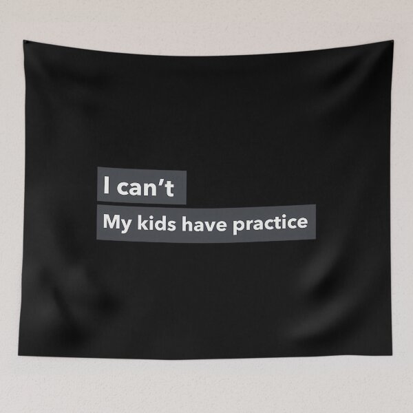 Item preview,  I Can'T. My Kids Have Practice.  designed and sold by AccessoryExecu.
