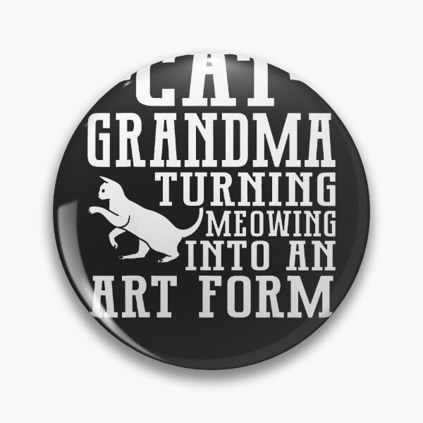 Item preview, Cat-Grandma-Turning-Meowing-Into-An-Art-Form-Cat-Grandma designed and sold by broxohnase.
