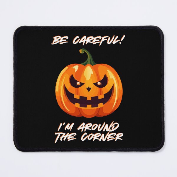 Item preview, Be Careful I Am Around The Corner - Funny Halloween Design designed and sold by VeroChaos.