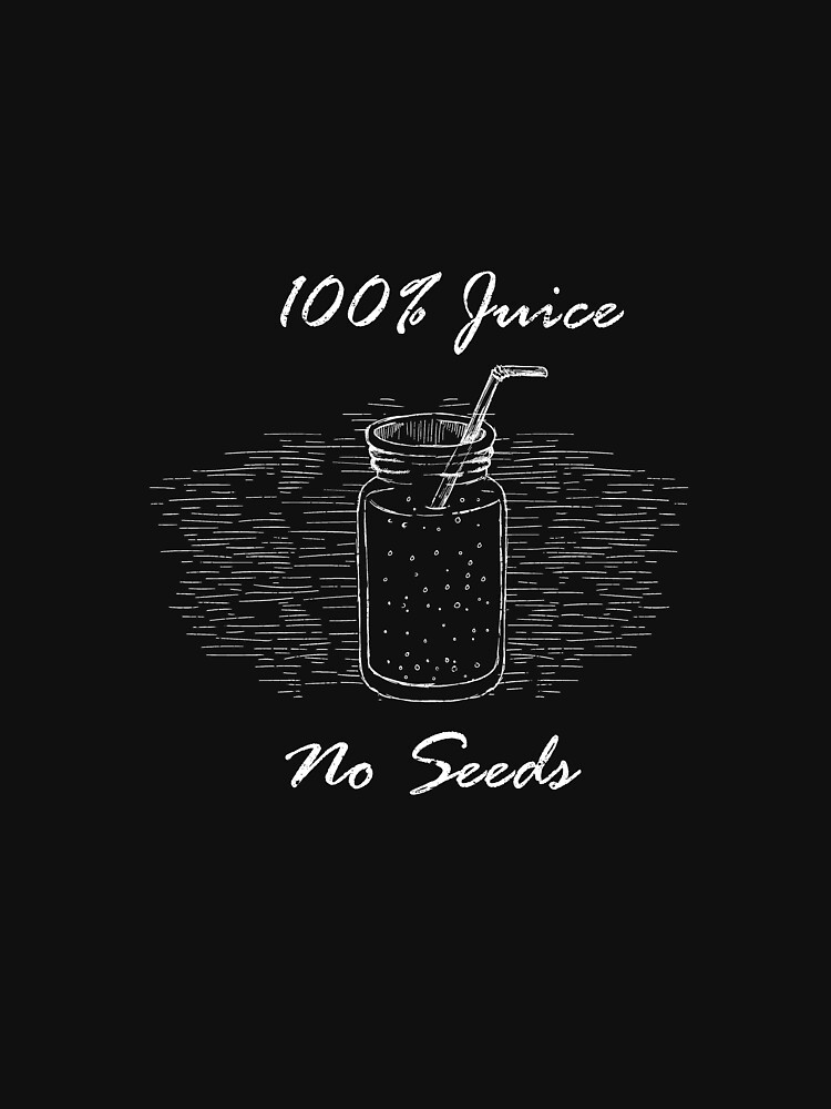 100 juice no seeds t shirt