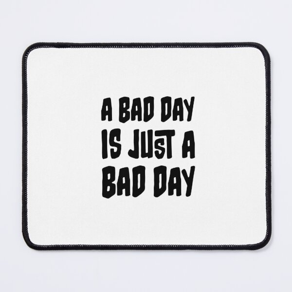 Item preview, A bad day is just a bad day! designed and sold by DrDefrag.