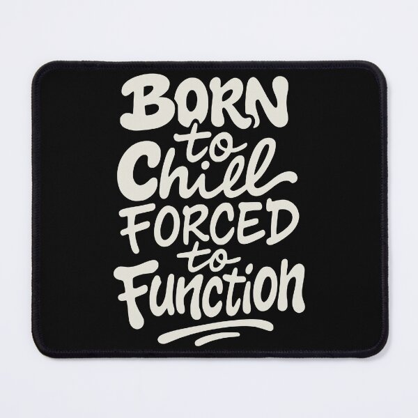 Item preview, Born to Chill – Forced to Function designed and sold by nkhookysun.