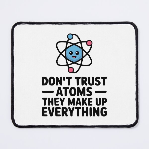 Item preview, Don't Trust Atoms They Make Up Everything! Cute Science Pun designed and sold by PMCreative.