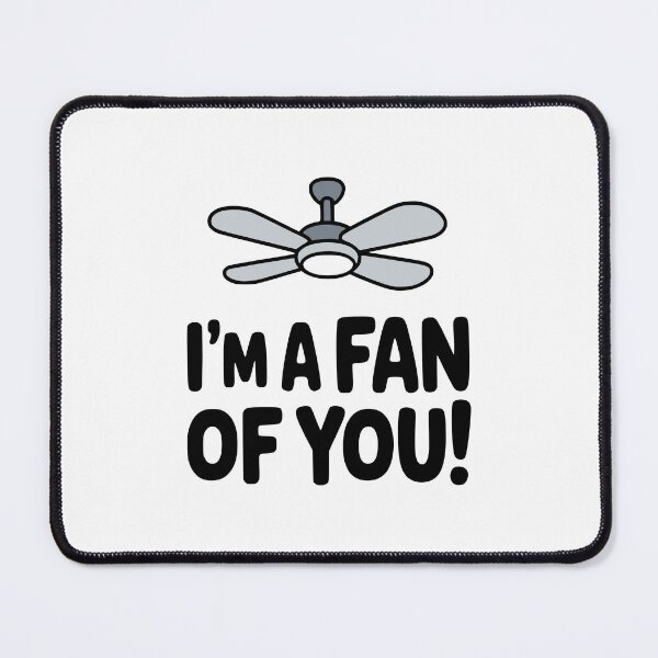 Item preview, I'm A Fan Of You! Cute Ceiling Fan Pun designed and sold by PMCreative.