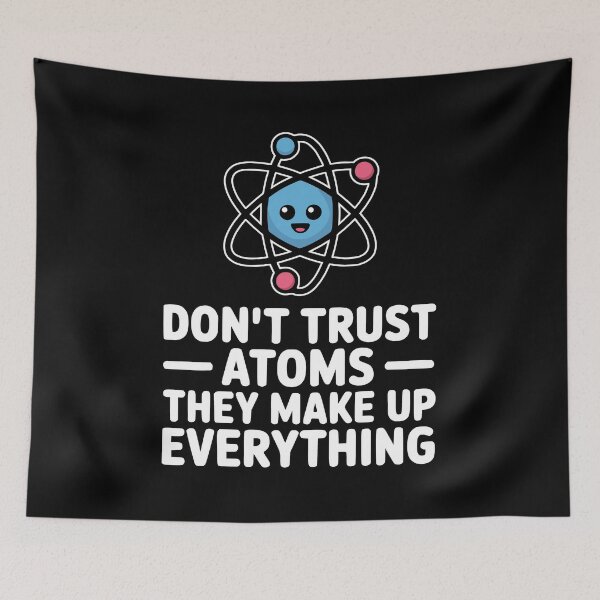 Item preview, Don't Trust Atoms They Make Up Everything! Funny Science Pun designed and sold by PMCreative.