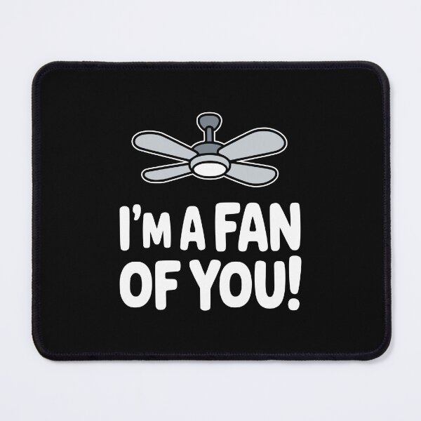 Item preview, I'm A Fan Of You! Funny Ceiling Fan Pun designed and sold by PMCreative.