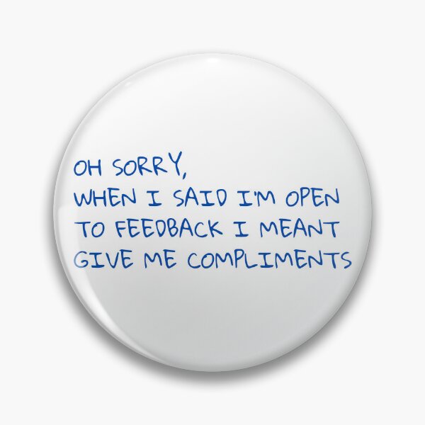 Item preview, Oh sorry, when I said I'm open to feedback I meant give me compliments designed and sold by BlissThreads.