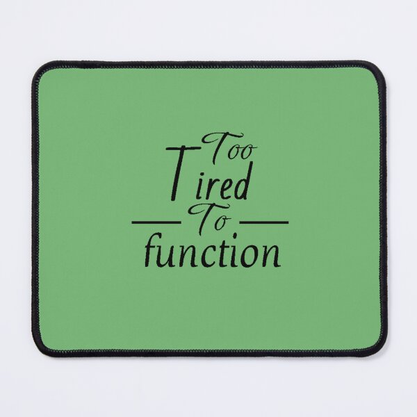 Item preview, Too Tired To Function designed and sold by ART Simple.