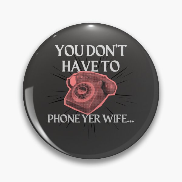 Item preview, You don't have to phone yer wife. Victoria Wood quote. designed and sold by DontKnowMuch.