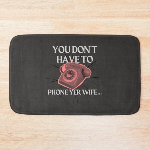 Item preview, You don't have to phone yer wife. Victoria Wood quote. designed and sold by DontKnowMuch.