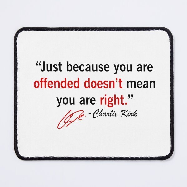 Item preview, Charlie Kirk Quote Just Becuase Your Offended Doesn't Mean You Are Right designed and sold by JeyVel.