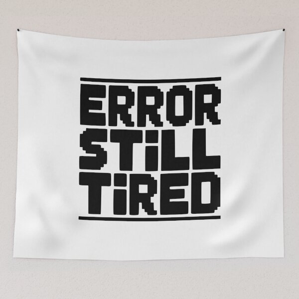 Item preview, Error Still Tired designed and sold by Frank Ring.