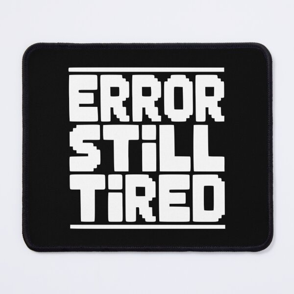 Item preview, Error Still Tired designed and sold by Frank Ring.