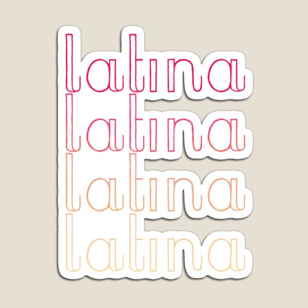 Latina Latina Latina Latina Magnet