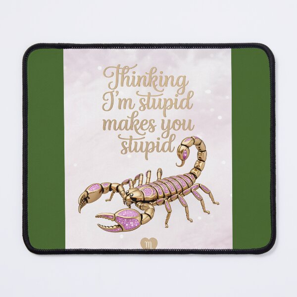 Item preview, Scorpion Wisdom Thinking Im stupid makes you stupid designed and sold by SandraqcTees.
