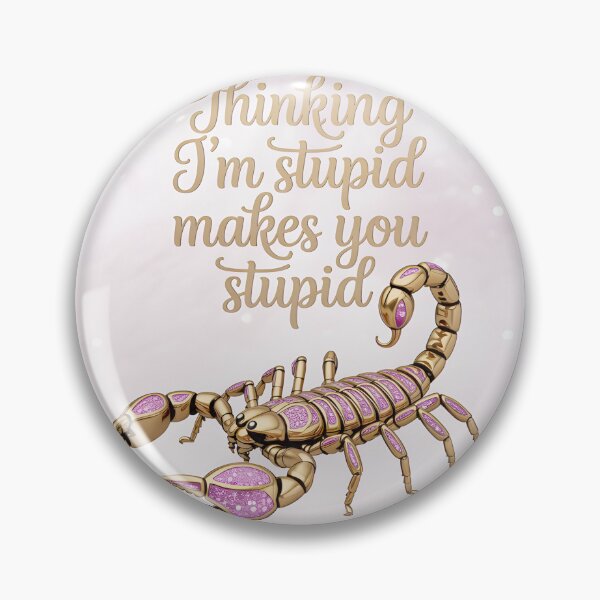 Item preview, Scorpion Wisdom Thinking Im stupid makes you stupid designed and sold by SandraqcTees.