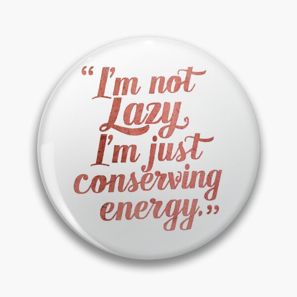 Item preview, Funny Quote: Conserving Energy, Not Lazy designed and sold by Apex Designs.