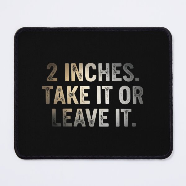 Item preview, Funny Adult Humor 2 Inches. Take It or Leave It designed and sold by HeadTurningArt.