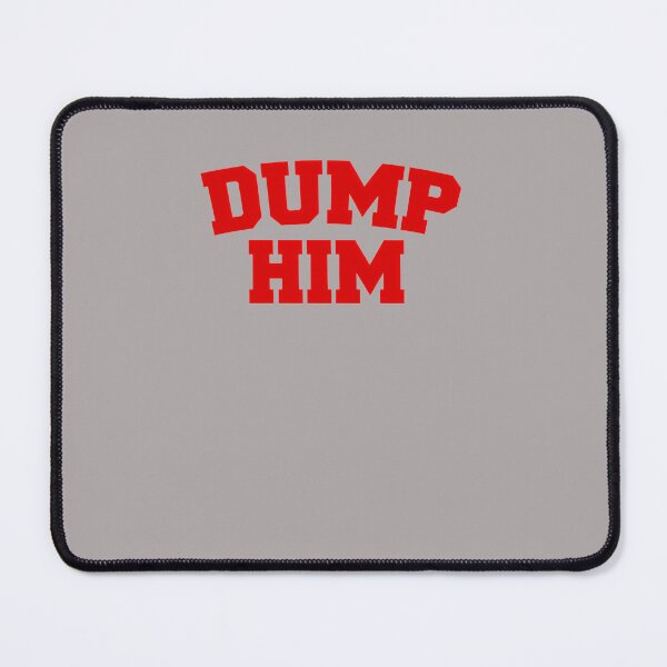 Item preview, DUMP-HIM designed and sold by applebymabe.