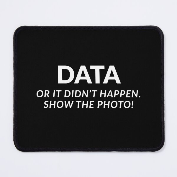 Item preview, Data Or It Didn't Happen. Show The Photo! Funny Gift For Everyone designed and sold by carpoa.