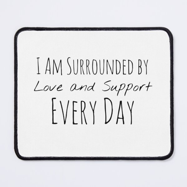 Item preview, I Am Surrounded by Love and Support Every Day – Support Affirmation designed and sold by Camila  Ardila.