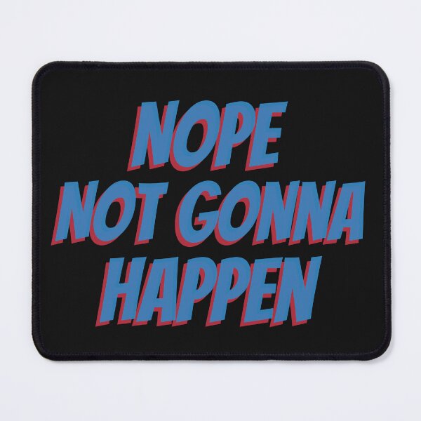 Item preview, Nope Not Gonna Happen t-shirt designed and sold by dakutshop.